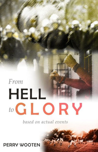 From Hell to Glory: Based on Actual Events