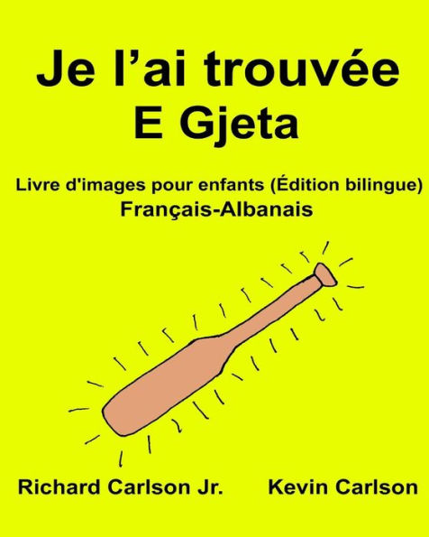 Je l'ai trouvée E Gjeta: Livre d'images pour enfants Français-Albanais (Édition bilingue)