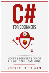 Title: C#: The Most Useful Beginners Guide to C# Programming, Author: Craig Benson