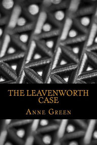 Title: The Leavenworth Case, Author: Anne Katherine Green