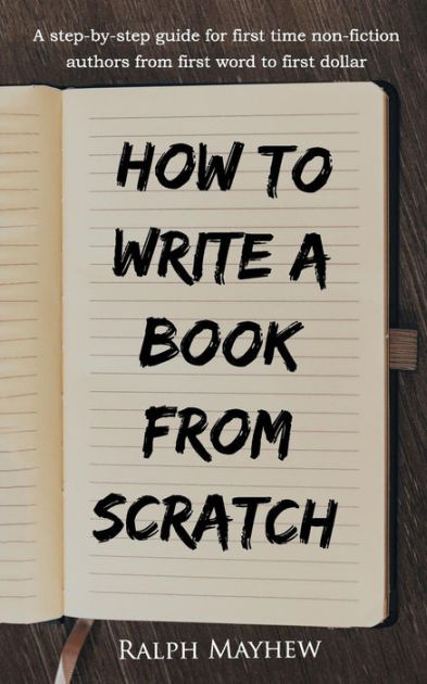 How To Write A Book From Scratch: A step-by-step guide for first time ...