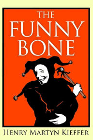 Title: The Funny Bone: Short Stories and Amusing Anecdotes for a Dull Hour, Author: Henry Martyn Kieffer