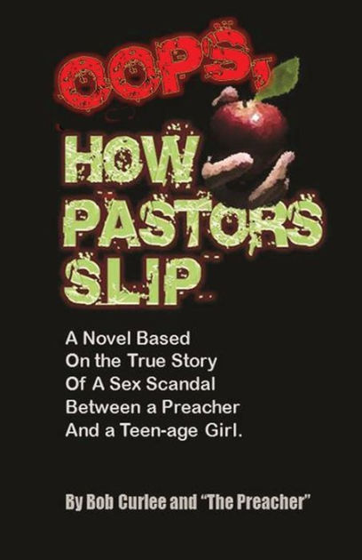 Oops, How Pastors Slip: True Story of a Preacher and Teenage Sex ...