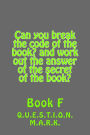 Can you break the code of the book? and work out the answer of the secret of the: book? Book f