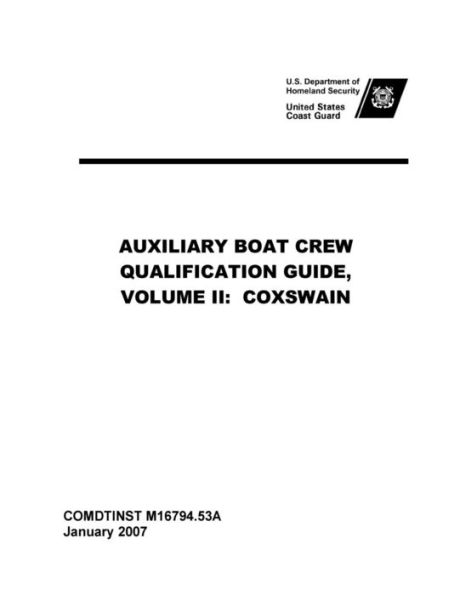 United States Coast Guard AUXILIARY BOAT CREW QUALIFICATION GUIDE, VOLUME II: COXSWAIN COMDTINST M16794.53A