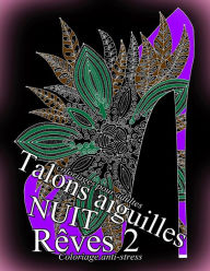 Title: Talons Aiguilles Reves Nuit 2 - Coloriages Pour Adultes: Coloriage Anti-Stress, Author: The Art of You