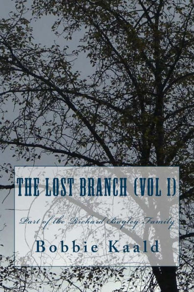 The Lost Branch (vol I): Part of the Richard Bayley Family