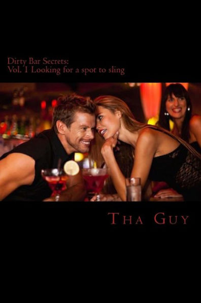 Dirty Bar Secrets: Vol. 1 Looking for a spot to sling