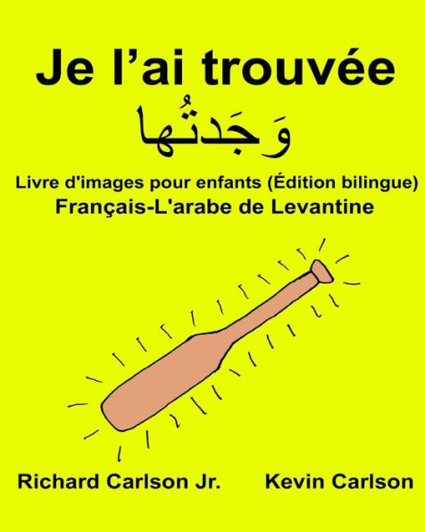 Je l'ai trouvée: Livre d'images pour enfants Français-L'arabe de Levantine (Édition bilingue)