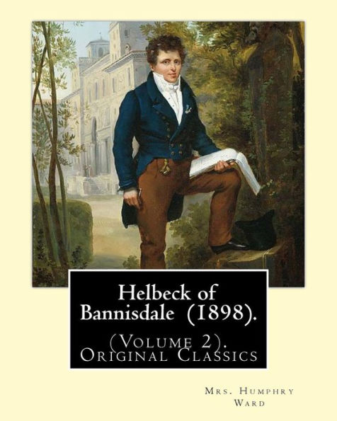 Helbeck of Bannisdale (1898). By: Mrs. Humphry Ward (Volume 2).Original Classics: Helbeck of Bannisdale is a novel by Mary Augusta Ward, first published in 1898. It was one of her five bestselling novels.