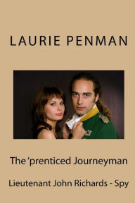 Title: The 'prenticed Journeyman: Lieutenant John Richards - Spy, Author: Laurie Penman