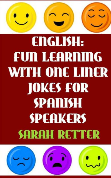 English: Fun Learning with One Liner Jokes for Spanish Speakers: If you are a Spanish speaker, improve your English skills with this fun book.