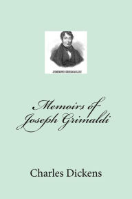 Title: Memoirs of Joseph Grimaldi, Author: Charles Dickens