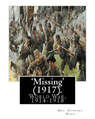 Title: 'Missing' (1917). By: Mrs. Humphry Ward: World War, 1914-1918, Author: Mrs. Humphry Ward