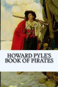 Title: Howard Pyle's Book of Pirates, Author: Howard Pyle