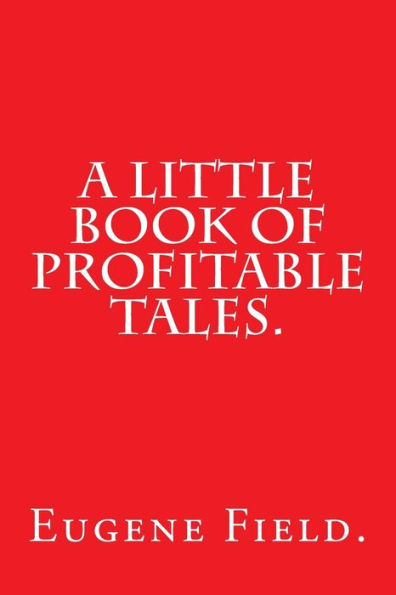 A Little Book of Profitable Tales by Eugene Field.