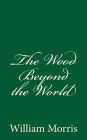 The Wood Beyond the World: (A Timeless Classic)