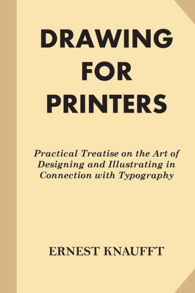 Drawing for Printers: Practical Treatise on the Art of Designing and Illustratin