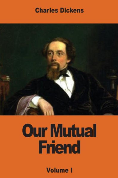 Our Mutual Friend: Volume I