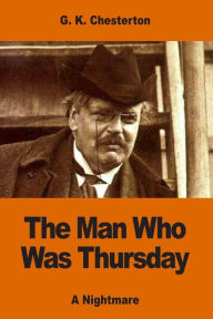 Title: The Man Who Was Thursday: A Nightmare, Author: G. K. Chesterton