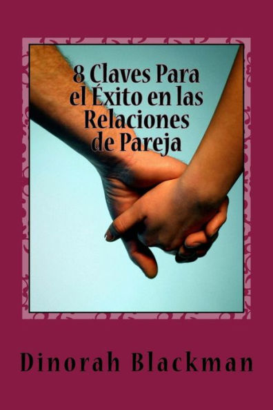 8 Claves Para el Éxito en las Relaciones de Pareja