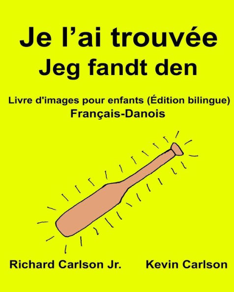 Je l'ai trouvée Jeg fandt den: Livre d'images pour enfants Français-Danois (Édition bilingue)