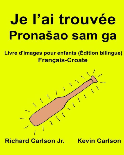 Je l'ai trouvée: Livre d'images pour enfants Français-Croate (Édition bilingue)