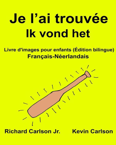 Je l'ai trouvée Ik vond het: Livre d'images pour enfants Français-Néerlandais (Édition bilingue)