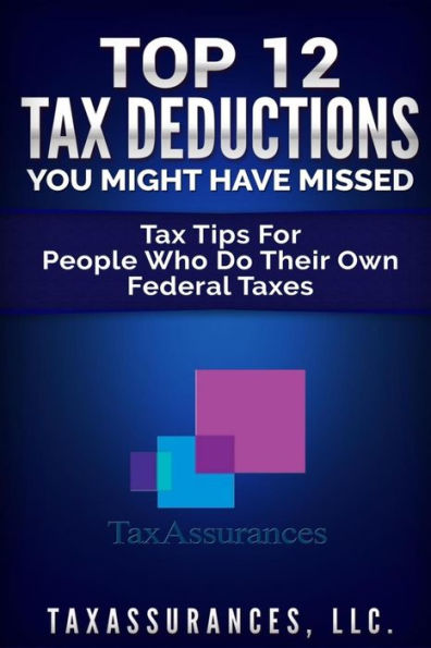 Top 12 Tax Deductions You Might Have Missed: Tax Tips For People Who Do Their Own Federal Taxes