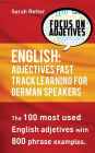 English: Adjectives Fast Track Learning for German Speakers: The 100 most used English adjectives with 800 phrase examples