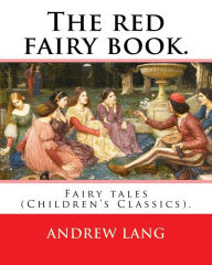 Title: The red fairy book. By: Andrew Lang, illustrations By: H. J. Ford (1860-1941), and By: Lancelot Speed (1860-1931): (Children's Classics). Andrew Lang's Fairy Books are a series of twenty-five collections of true and fictional stories for children, publish, Author: H J Ford