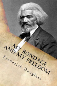 Title: My Bondage and my Freedom, Author: Frederick Douglass