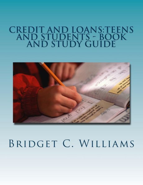 Credit and Loans: Teens and Students - Book and Study Guide: Knowing about it Before you Apply