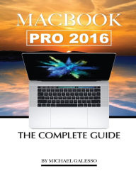 Title: Macbook Pro 2016: The Complete Guide, Author: Michael Galleso