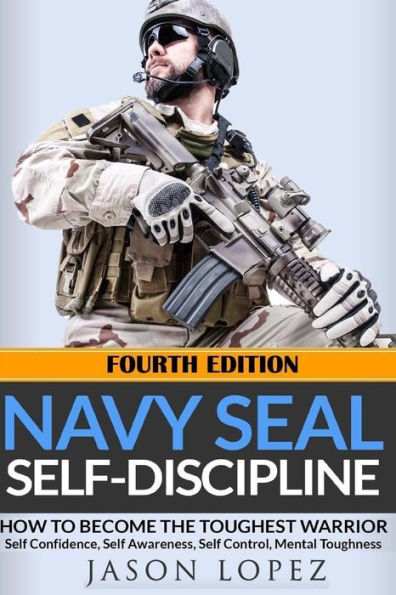 NAVY SEAL Self-Discipline: How To Become The Toughest Warrior