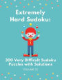 Extremely Hard Sudoku: 300 Very Difficult Sudoku Puzzles with Solutions: Volume 21