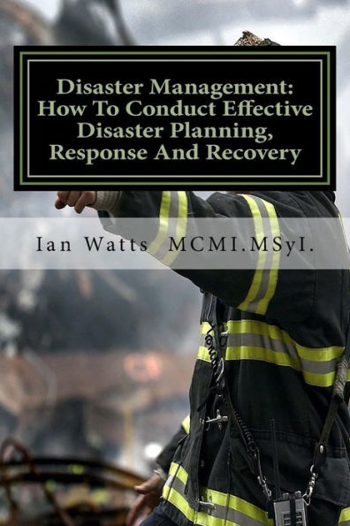 Disaster Management: An Introduction How To Conduct Effective Planning, Response And Recovery