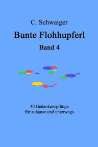 Title: Bunte Flohhupferl Band 4: Gedanken Fur Zuhause Und Unterwegs, Author: C. Schwaiger