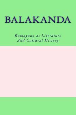 Balakanda: Ramayana as Literature And Cultural History