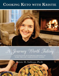Title: Journey to Health: A Journey Worth Taking: Cooking Keto with Kristie, Author: Kristie H. Sullivan