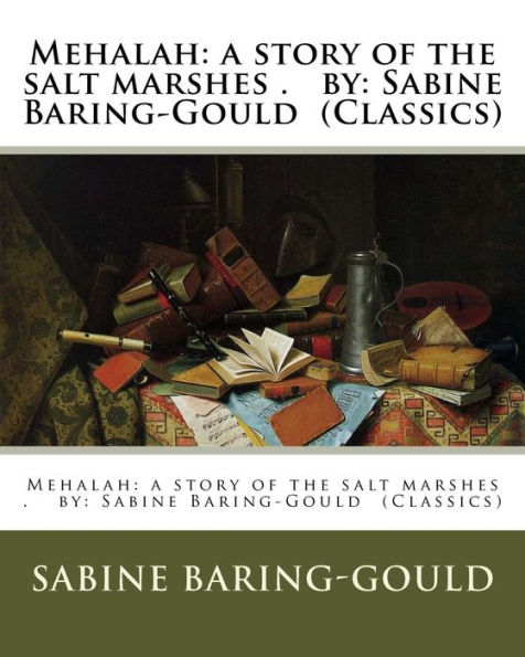 Mehalah: a story of the salt marshes . by: Sabine Baring-Gould (Classics)