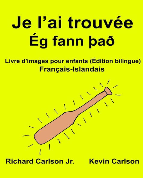 Je l'ai trouvée: Livre d'images pour enfants Français-Islandais (Édition bilingue)