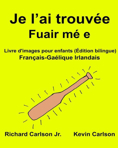 Je l'ai trouvée Fuair mé e: Livre d'images pour enfants Français-Gaélique Irlandais (Édition bilingue)