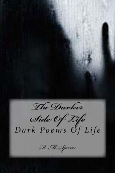The Darker Side Of Life: Dark Poems Of Life