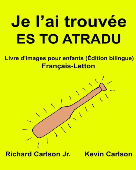 Je l'ai trouvée ES TO ATRADU: Livre d'images pour enfants Français-Letton (Édition bilingue)