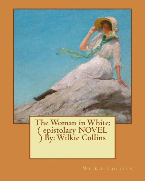 The Woman White: ( epistolary NOVEL ) By: Wilkie Collins