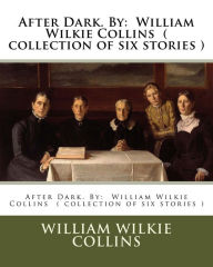 Title: After Dark. By: William Wilkie Collins ( collection of six stories ), Author: William Wilkie Collins