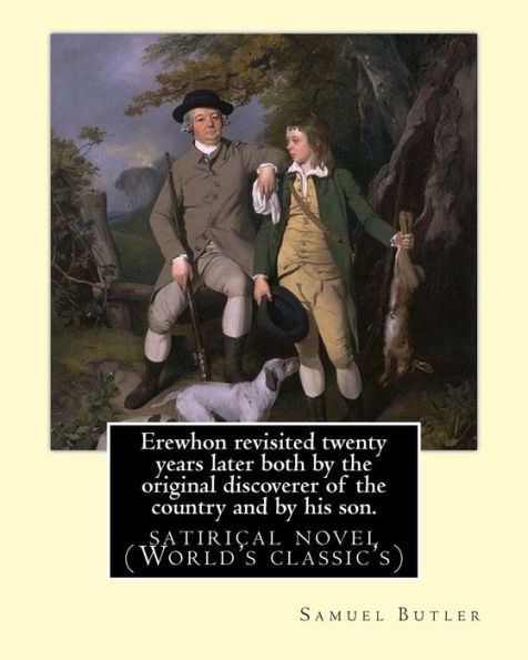 Erewhon revisited twenty years later both by the original discoverer of the country and by his son. By: Samuel Butler(4 December 1835 - 18 June 1902) was an iconoclastic Victorian-era English author who published a variety of works.: Satire (World's class