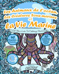 Title: ANTI-STRESS Livre De Coloriage Pour Adultes: Les Animaux De L'océan, Les Créatures Sous-Marines Et La Vie Marine, Author: Relaxation4 Me