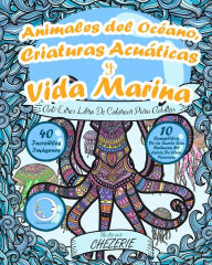 Title: ANTI-ESTRES Libro De Colorear Para Adultos: Animales del Océano, Criaturas Acuáticas y Vida Marina, Author: Relaxation4 Me